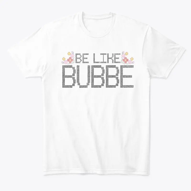 Be Like Bubbe