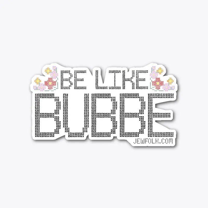 Be Like Bubbe